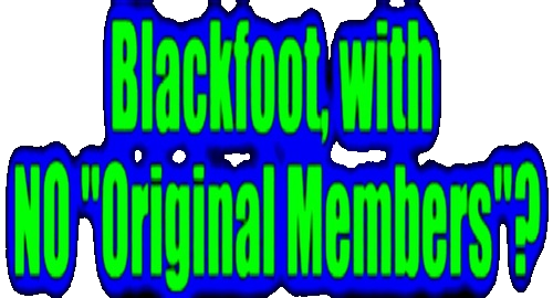 Blackfoot, w/ NO Original Members?
