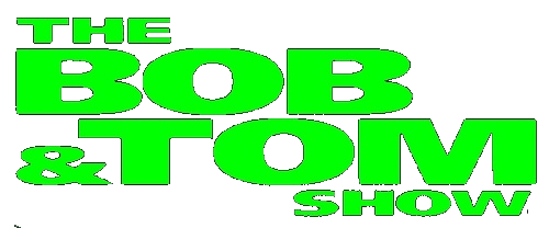 The Bob & Tom Show