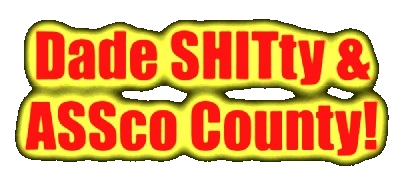 Dade SHITty and ASSco County
