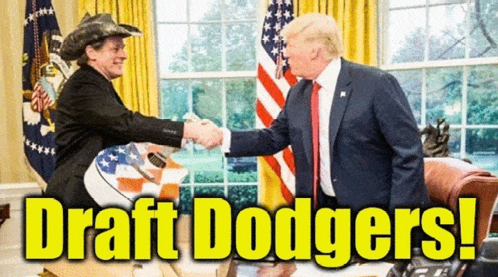 Ted Nugent & Donald Trump are two Draft Dodgers!