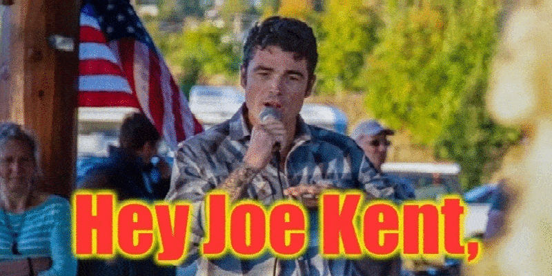 Hey Joe Kent, threaten us AGAIN, and YOU, will REGRET IT!