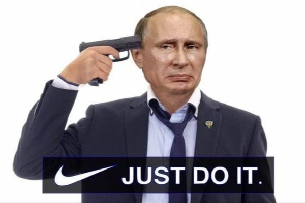Just SHOOT yourself, Vladimir Putin