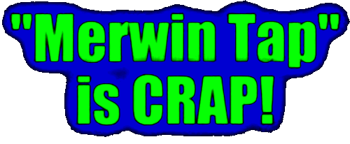 Merwin Tap is CRAP! Merwin Tap is CRAP!