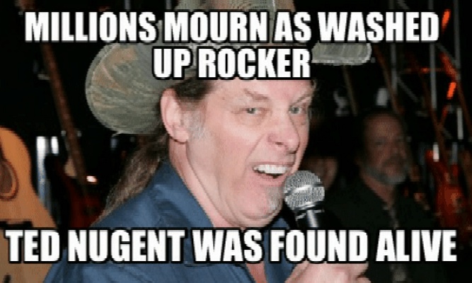 Millions mourn that Ted Nugent is still alive!