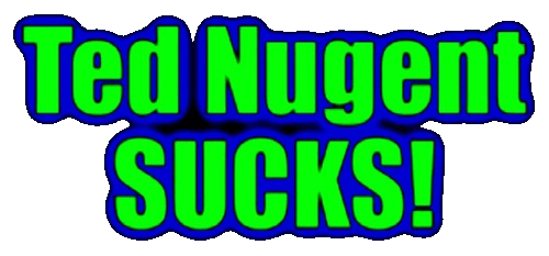 Ted Nugent SUCKS!