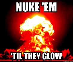 Nuke Russia till IT GLOWS!