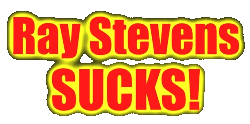 Ray Stevens SUCKS!