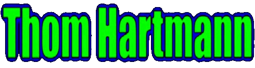 Thom Hartmann; News, Opinion & Commentary. Thom Hartmann; News, Opinion & Commentary.